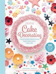 Creative cake decorating. A Step-by-Step Guide to Baking and Decorating Gorgeous Cakes, Cupcakes, Cookies, and More cover image cdn