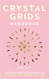 Crystal grids handbook. Use the Power of the Stones for Healing and Manifestation cover image cdn