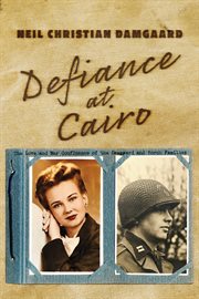 Defiance at cairo. The Love and War Confluence of the Damgaard and Porch Families cover image cdn
