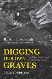 Digging our own graves. Coal Miners and the Struggle over Black Lung Disease cover image cdn