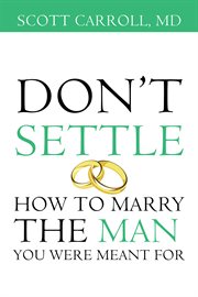 Don't settle. How to Marry the Man You Were Meant For cover image cdn