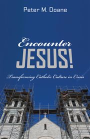 Encounter Jesus! : transforming Catholic culture in crisis cover image cdn