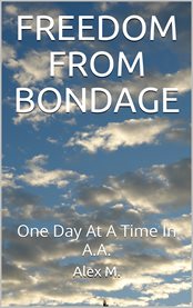 Freedom from bondage. One Day At A Time In A.A. cover image cdn
