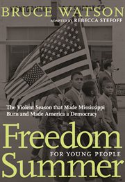 Freedom Summer for young people : the violent season that made Mississippi burn and made America a democracy cover image cdn