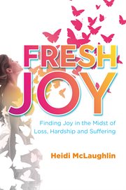Fresh joy : finding joy in the midst of loss, hardship and suffering cover image cdn