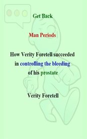 Get back man periods. How Verity Foretell Succeeded in Controlling the Bleeding of his Prostate cover image cdn