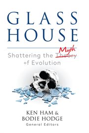 Glass house. Shattering the Myth of Evolution cover image cdn