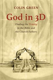God in 3D : finding the Trinity in the Bible and the Church fathers cover image cdn