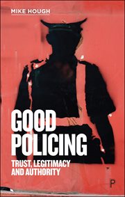 GOOD POLICING : trust, legitimacy and authority cover image cdn