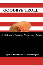Goodbye troll!. A Children's Book for Voting Age Adults cover image cdn