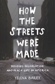 How the streets were made : housing segregation and black life in America cover image cdn