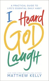 I heard god laugh. A Practical Guide to Life's Essential Daily Habit cover image cdn