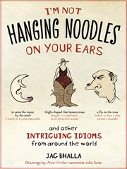 I'm not hanging noodles on your ears : and other intriguing idioms from around the world cover image cdn