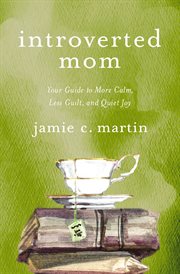 Introverted mom : your guide to more calm, less guilt, and quiet joy cover image cdn