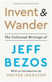 INVENT AND WANDER : the collected writings of jeff bezos, with an introduction by walter isaacson cover image cdn
