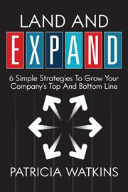 Land and expand. 6 Simple Strategies To Grow Your Company's Top And Bottom Line cover image cdn