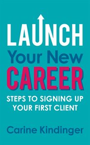Launch your new career. Steps to Signing Up Your First Client cover image cdn