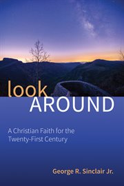 LOOK AROUND : A CHRISTIAN FAITH FOR THE TWENTY-FIRST CENTURY cover image cdn