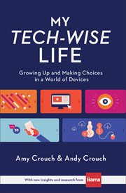 My tech-wise life. Growing Up and Making Choices in a World of Devices cover image cdn