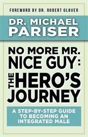 No more mr. nice guy: the hero's journey. A Step-by-Step Guide to Becoming an Integrated Male cover image cdn