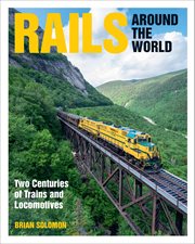 Rails around the world : two centuries of trains and locomotives cover image cdn