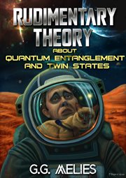 Rudimentary theory about quantum entanglement and twin states. Rudimentary Theory About Quantum Entanglement and Twin States cover image cdn