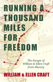 Running a thousand miles for freedom - the escape of william and ellen craft from slavery cover image cdn