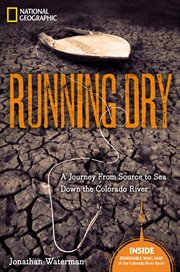 Running dry. A Journey From Source to Sea Down the Dying Colorado River cover image cdn