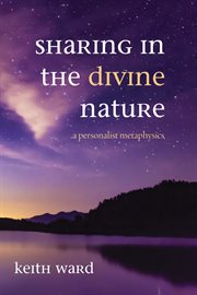SHARING IN THE DIVINE NATURE : A PERSONALIST METAPHYSICS cover image cdn