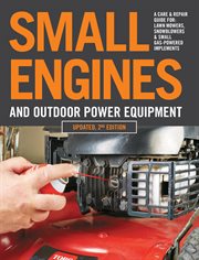 Small engines and outdoor power equipment : a care & repair guide for lawn mowers, snowblowers & small gas-powered implements cover image cdn