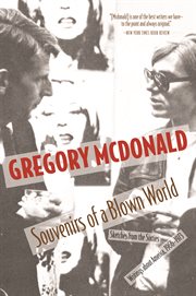 Souvenirs of a blown world : sketches from the sixties : writings about America : 1966-1973 cover image cdn