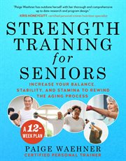Strength training for seniors. Increase your Balance, Stability, and Stamina to Rewind the Aging Process cover image cdn