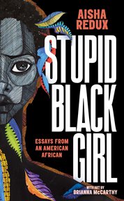 Stupid black girl : essays from an American African cover image cdn