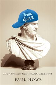 Teen spirit : how adolescence transformed the adult world cover image cdn