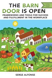 The barn door is open : frameworks and tools for success and fulfillment in the workplace cover image cdn