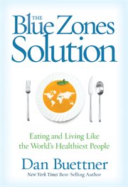 The Blue Zones solution : eating and living like the world's healthiest people cover image cdn