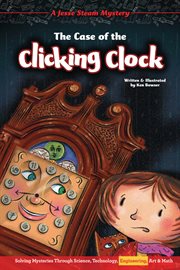The case of the clicking clock. Solving Mysteries Through Science, Technology, Engineering, Art & Math cover image cdn