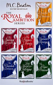 The Royal Ambition Series : The Dreadful Debutante, The Savage Marquess, Miss Fiona's Fancy, The Viscount's Revenge, The Chocolate Debutante, Lady Margery's Intrigue, The Paper Princess cover image cdn