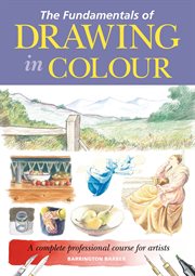 The fundamentals of drawing in colour. A complete professional course for artists cover image cdn