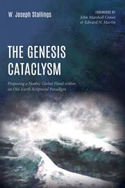 The genesis cataclysm. Proposing a Noahic Global Flood within an Old-Earth Scriptural Paradigm cover image cdn