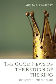 The good news of the return of the king. The Gospel in Middle-earth cover image cdn