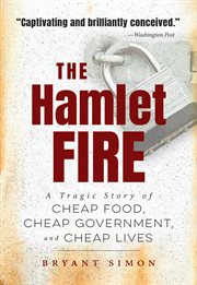 The Hamlet fire : a tragic story of cheap food, cheap government, and cheap lives cover image cdn