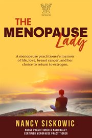 The menopause lady. A Menopause Practitioner's Memoir of Life, Love, Breast Cancer, & Her Choice to Return to Estrogen cover image cdn