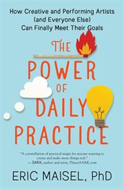 The power of daily practice : how creative and performing artists (and everyone else) can finally meet their goals cover image cdn