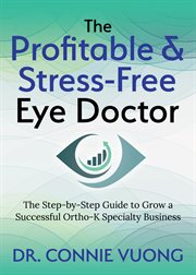 The profitable & stress-free eye doctor. The Step-by-Step Guide to Grow a Successful Ortho-K Specialty Business cover image cdn