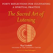 The sacred art of listening. Forty Reflections for Cultivating a Spiritual Practice cover image cdn