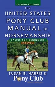 The united states pony club manual of horsemanship. Basics for Beginners / D Level cover image cdn