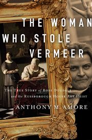 The woman who stole vermeer. The True Story of Rose Dugdale and the Russborough House Art Heist cover image cdn