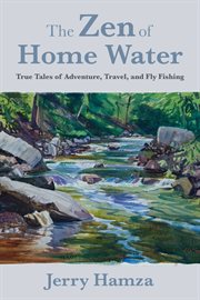 The zen of home water. And Other Flyfishing Tales from the Outdoors cover image cdn