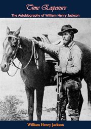 Time exposure : the autobiography of William Henry Jackson cover image cdn